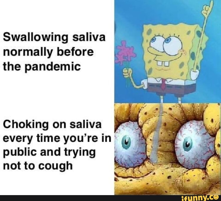 Swallowing saliva normally before the pandemic Choking on saliva every