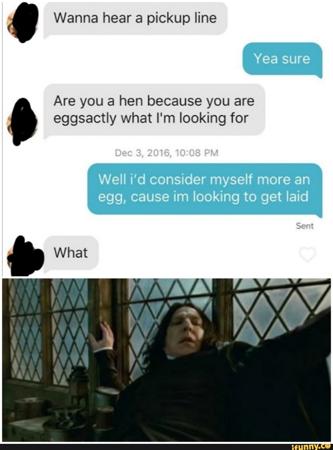 q Wanna hear a pickup line
Are you a hen because you are 0 eggsactly what I'm looking for