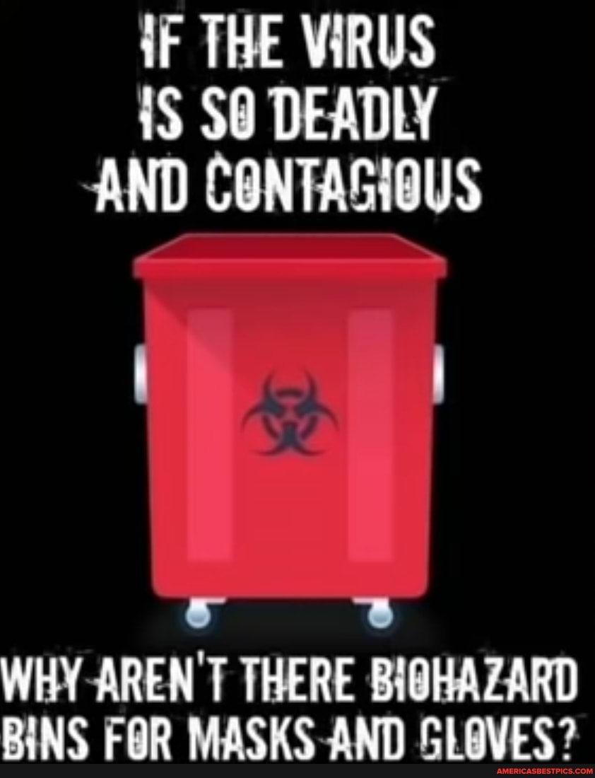 iF THE VIRUS S@ DEADLY AND CONTAGIOUS
WHY 'T THERE BIGHAZARD BINS FOR MASKS AND GLOVES?