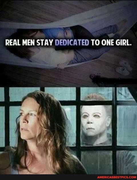 REAL MEN STAY DEDICATED TO ONE GIRL.