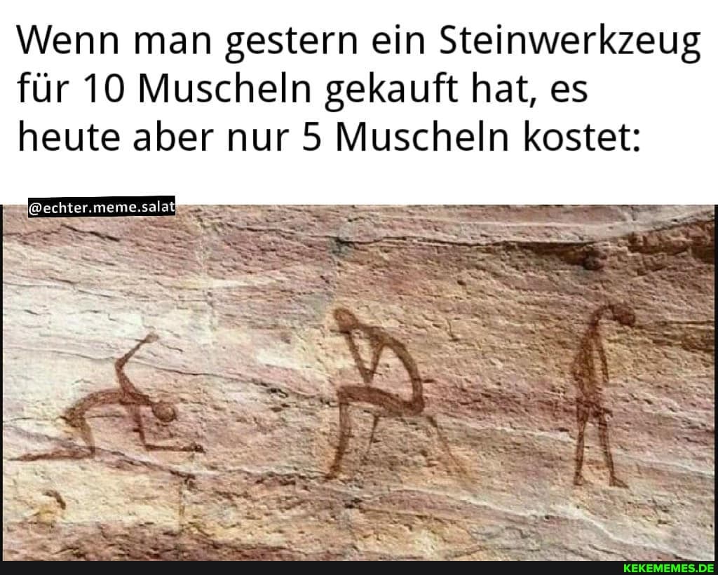 Wenn man gestern ein Steinwerkzeug für 10 Muscheln gekauft hat, es heute aber nur 5 Muscheln kostet: