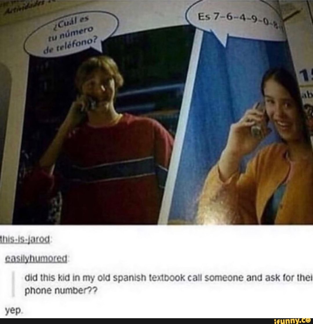 easilyhumored
did this kid in my old spanish textbook call someone and ask for thei phone number??
yep