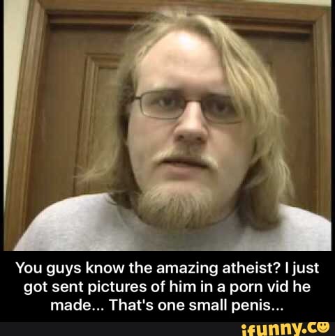 - You guys know the amazing atheist? 