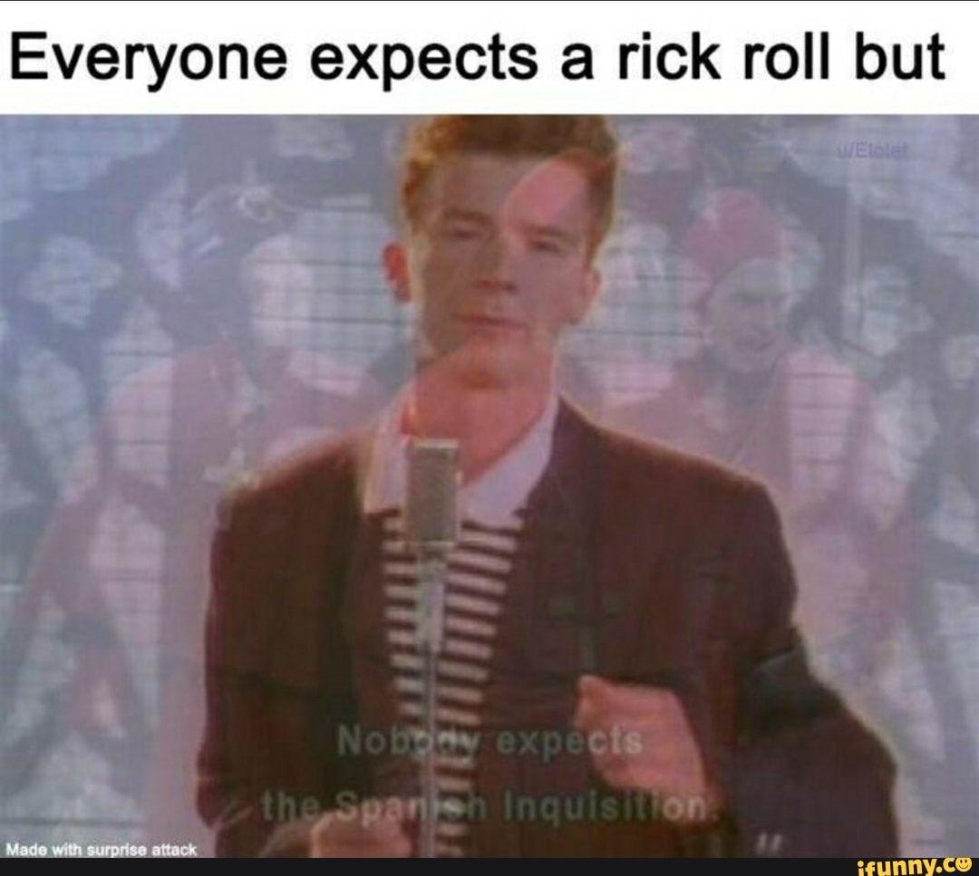 Everyone expects a rick roll but Made with surprise attack - iFunny