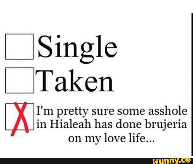 D Single I M Pretty Sure Some Asshole In Hialeah Has Done Brujeria On My Love Life Ifunny