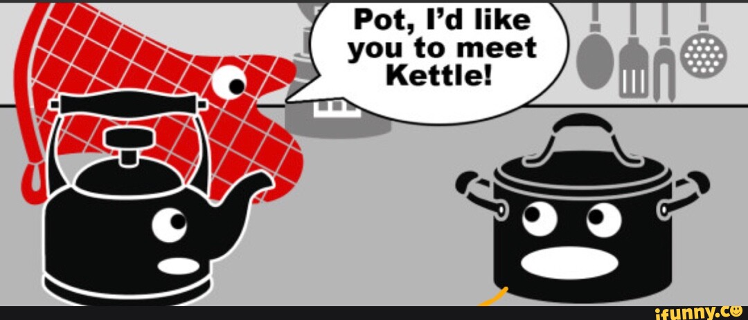 Verslaving kan niet zien Brochure Pot, I'd like you to meet Kettle! - iFunny Brazil