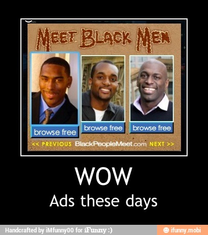 I
Neer Black se
WOW
Ads these days - WOW
Ads these days