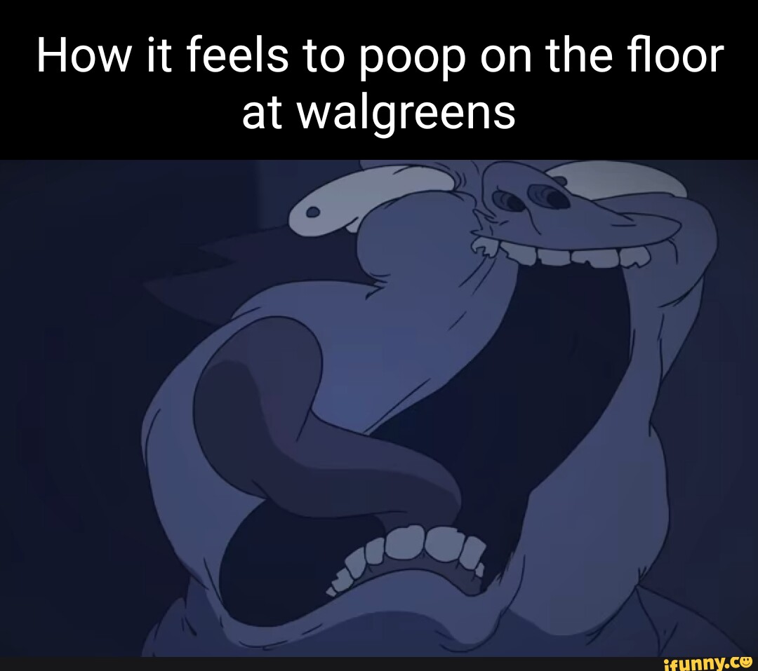 How it feels to poop on the floor at walgreens iFunny