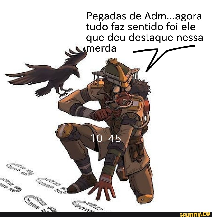 Pegadas de Adm...agora tudo faz sentido foi ele que deu destaque nessa
erda
