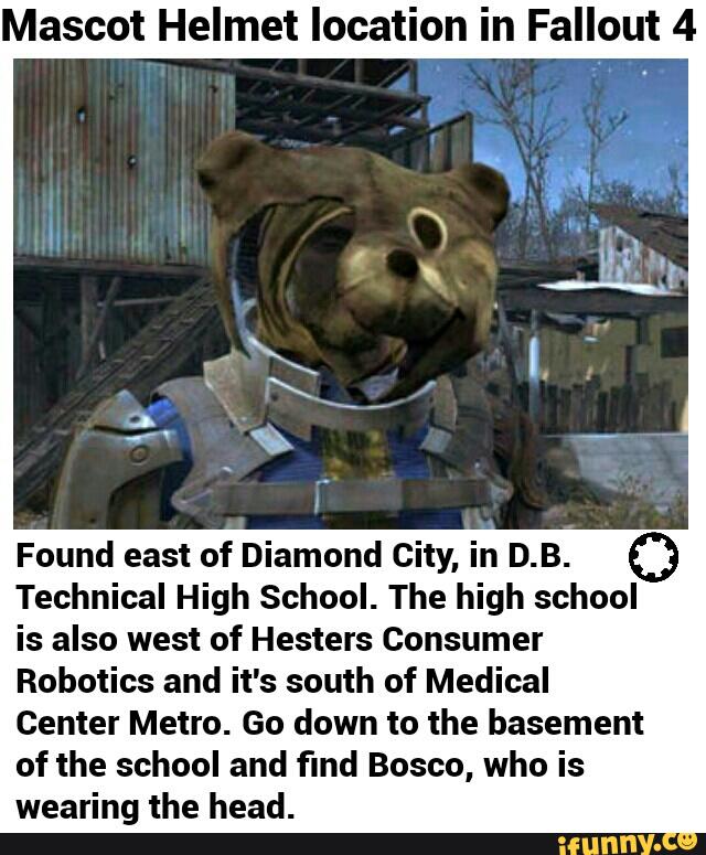 Mascot Helmet Location In Fallout 4 Found East Of Diamond City In D B Technical High School The High School Is Also West Of Hesters Consumer Robotics And It S South Of Medical Center