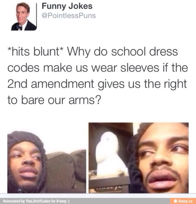 *hits blunt* Why do school dress codes make us wear sleeves if the 2nd