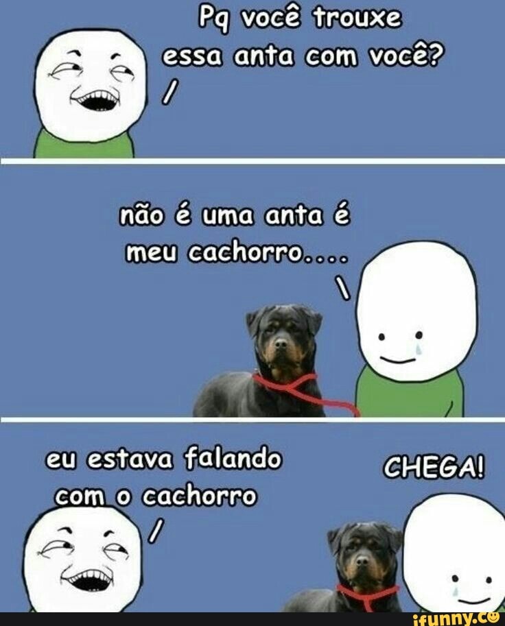 Pql você! trouxe
essa anta com) voce?
estava! falando
comio cachorro