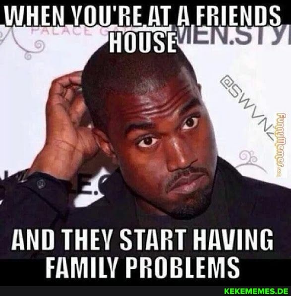 WHEN YOUTIEAT oHO SEs
AND THEY START HAVING FAMILY PROBLEMS
