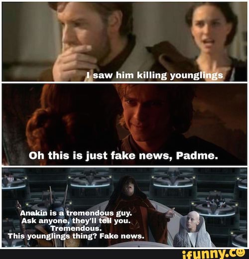 2 - saw him killing younglings Oh this is just fake news, Padme ...