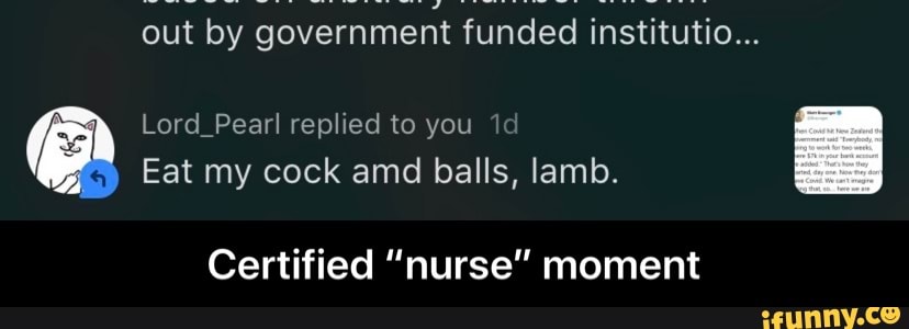 out by government funded institutio...
Lord Pearl replied to you id
Eat my cock amd balls, lamb.
Certified "nurse" moment - Certified “nurse” moment