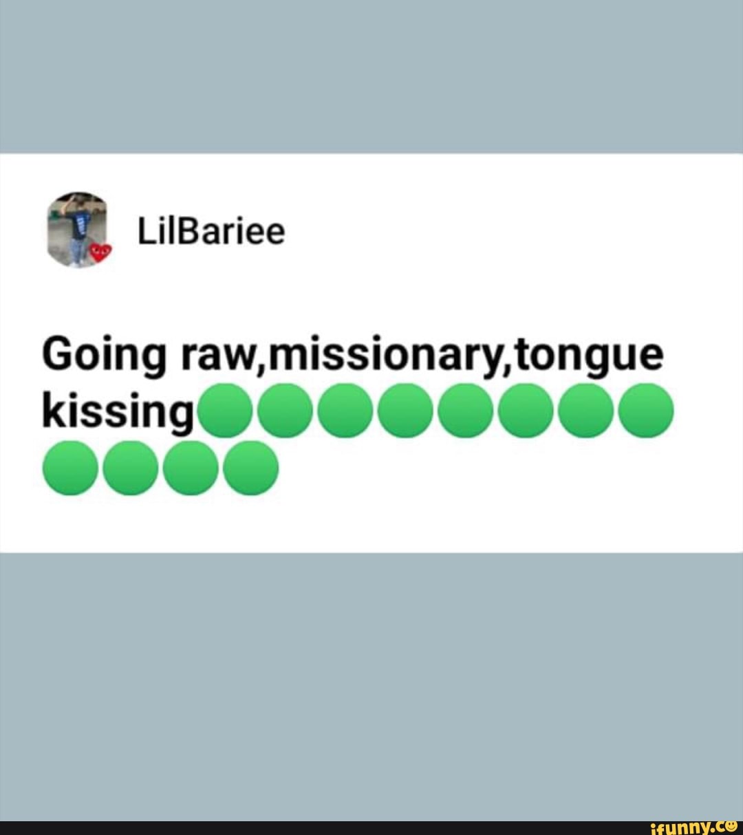 Going raw, missionary, tongue kissing, - iFunny