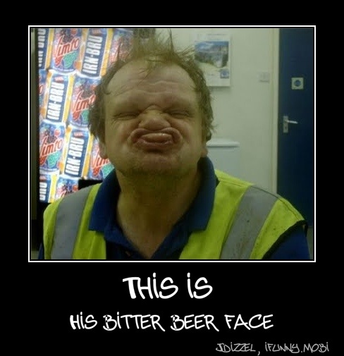 His Ditter Beer Face This Is His Bitter Beer Face