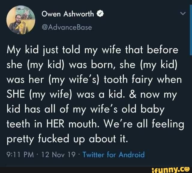 Owen Ashworth My kid just told my wife that before she (my kid) was born, she ( pic