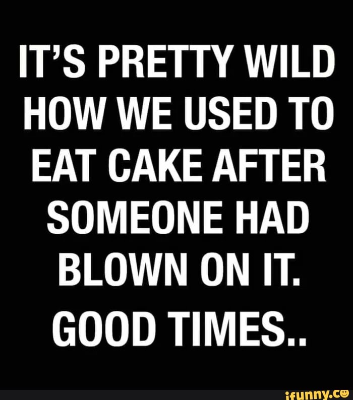 Pretty Wild How We Used To Eat Cake After Someone Had Blown On It Card #660 Sarcastic Birthday. Funny Greeting Cards Funny Birthday Card