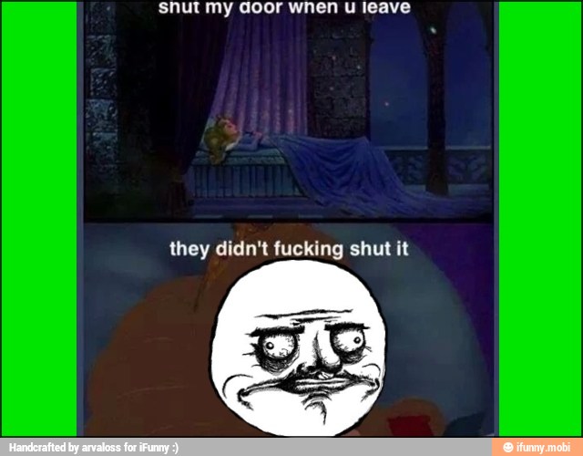 Snut my door wnen u leave
they didn't fucking shut it