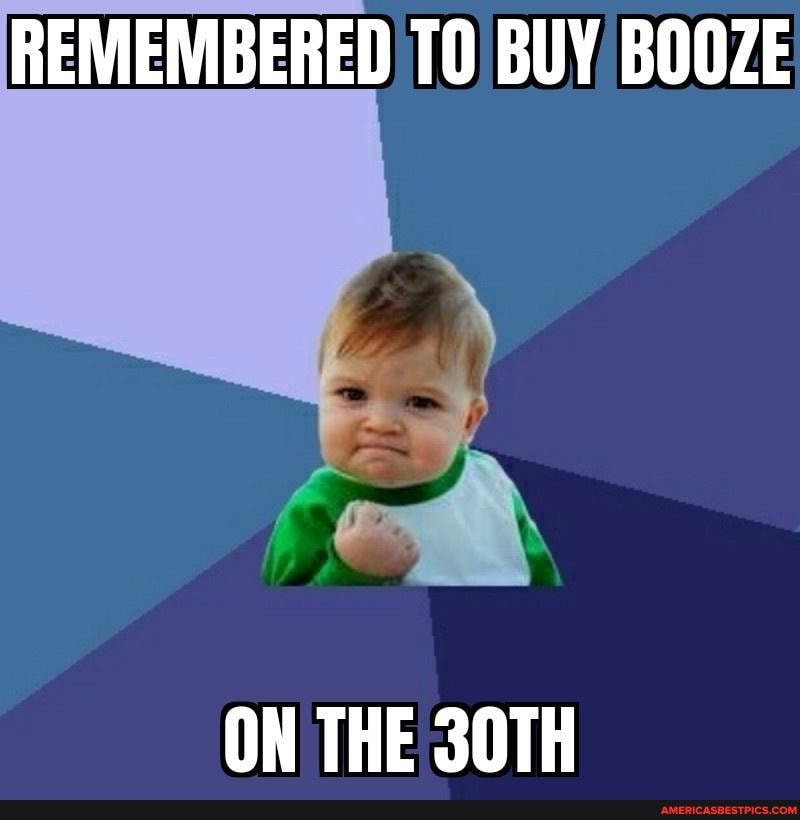 REMEMBERED 10 BUY BOOZE
ON THE 30TH