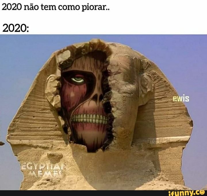 2020 não tem como piorar..
2020: