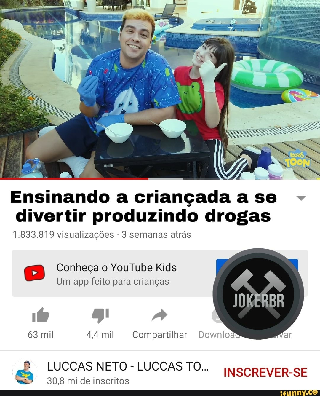 divertir produzindo drogas
1.833.819 visualizações 3 semanas atrás
Um app feito para crianças
JOKERBR
63 mil 44 mil Compartilhar Downloas
© LUCCAS NETO
INSCREVER-SE
30,8 mi de inscritos