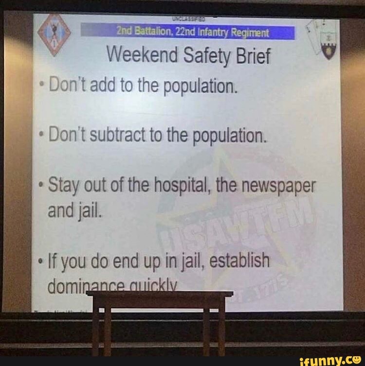 Weekend Safety Brief nt add to the population. Don't subtract to the