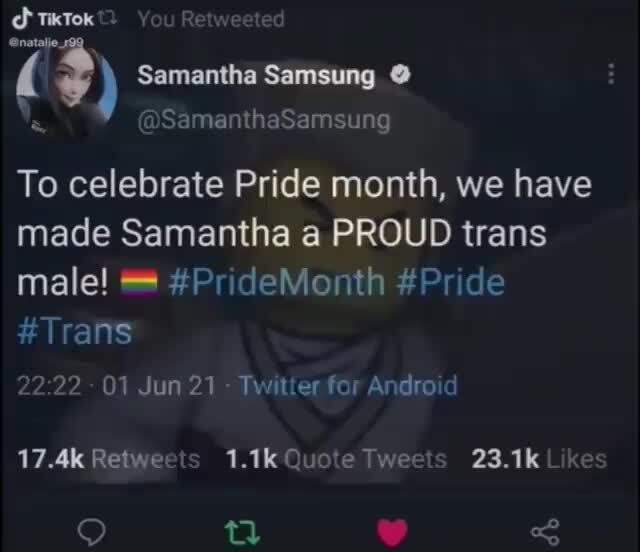 Tatokt You Retweeted Samantha Samsung Ma Thasamsung To Celebrate Pride Month We Have Made Samantha A Proud Trans Male Pridemonth Pride Trans 01 Jun 21 Twitter For Android 17 4k Is 1 1kq 23 1k Es