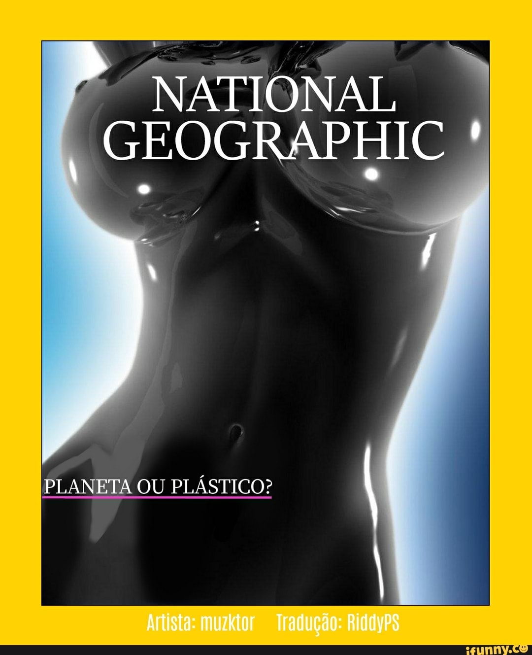 NATIONAL GEOGRAPHIC
PLANETA OU PLÁSTICO?
Artista: muzktor Tradução: RidayPS