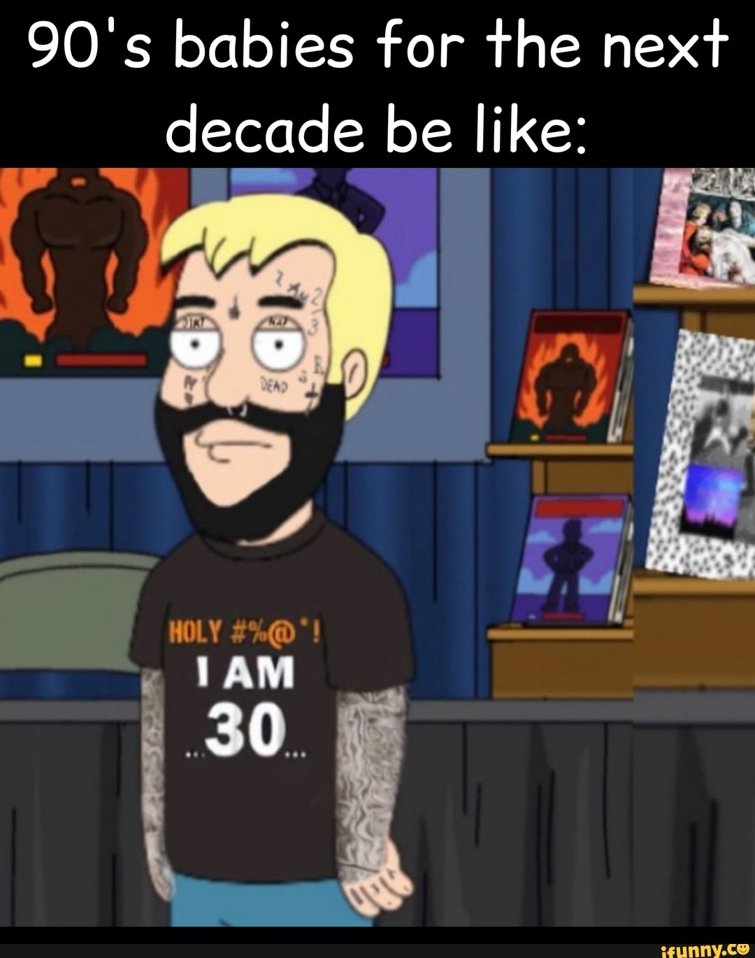 90's babies for the next decade be like:
HOLY
30.