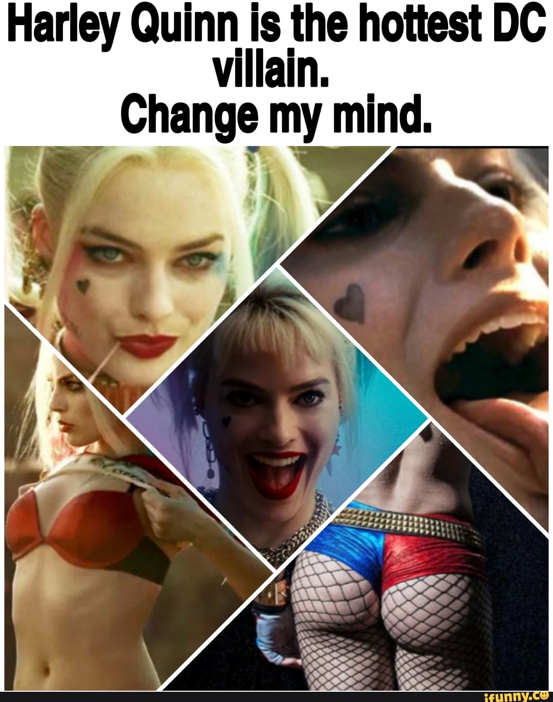 Harley Quinn is the hottest DC villain. Change my mind. - iFunny