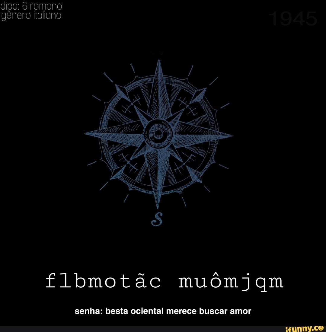 diça: 6 romano gênero italiano
flbmotãc muômjam
senha: besta ociental merece buscar amor