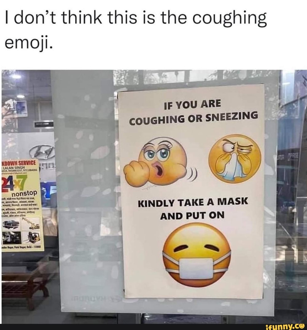 I don't think this is the coughing emoji. IF YOU ARE COUGHING OR ...