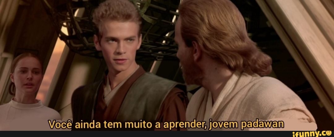 Você ainda tem muito a aprender jovem padagam