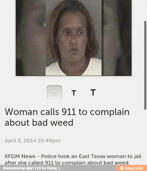 Woman Calls 911 To Complain About Bad Weed April 5 2014 10 49pm Kfdm News Police Took An East