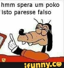 hmm spera um poko
isto paresse falso