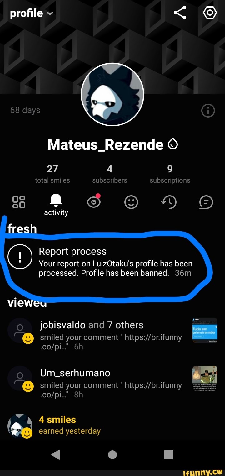 profile ~ <
68 days
Mateus_Rezende
27 4 9 total smiles subscribers subscriptions activity
Report process
Your report on LuizOtaku's profile has been
fresh
processed. Profile has been banned.
jobisvaldo and 7 others
vie
smiled your comment "
Um_serhumano
smiled your comment "
smiles earned yesterday
< a