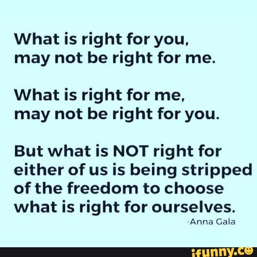 what-is-right-for-you-may-not-be-right-for-me-what-is-right-for-me-may-not-be-right-for-you