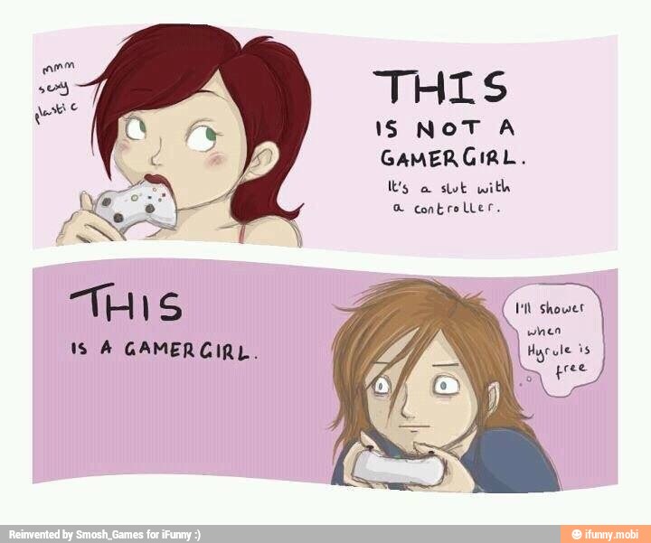 THIS
1S NOT A
GAMERGIRL.
ls a
slut with
a controller.