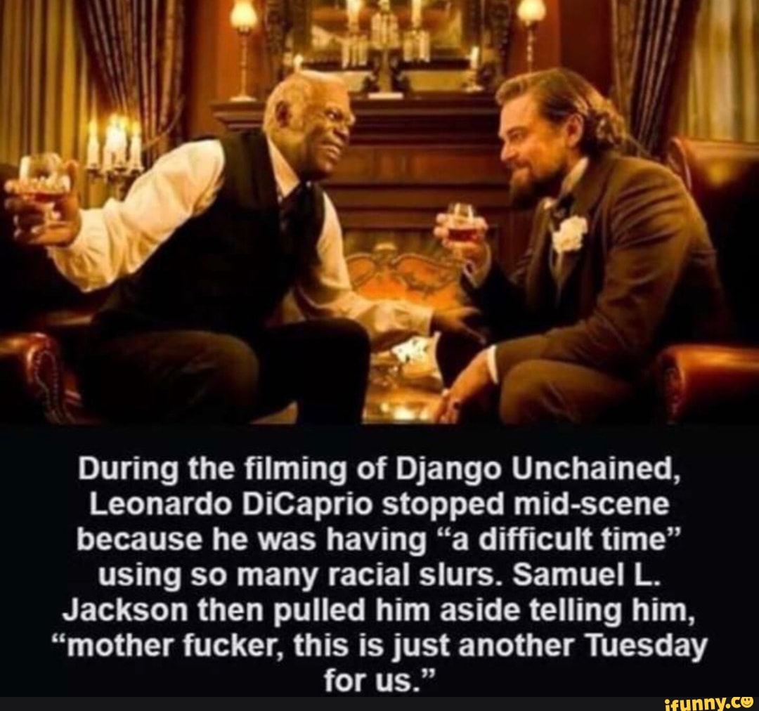 During the ﬁlming of Django Unchained, Leonardo DiCaprio ...