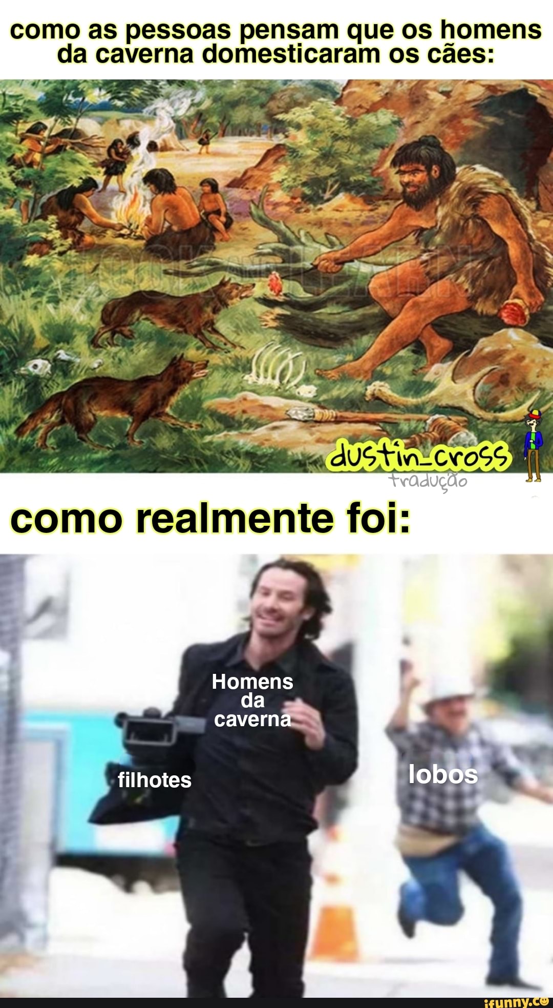 como as pessoas pensam que os homens da caverna domesticaram os cães:
ES.
como realmente fole
Homens da
caverna- filhotes lobos