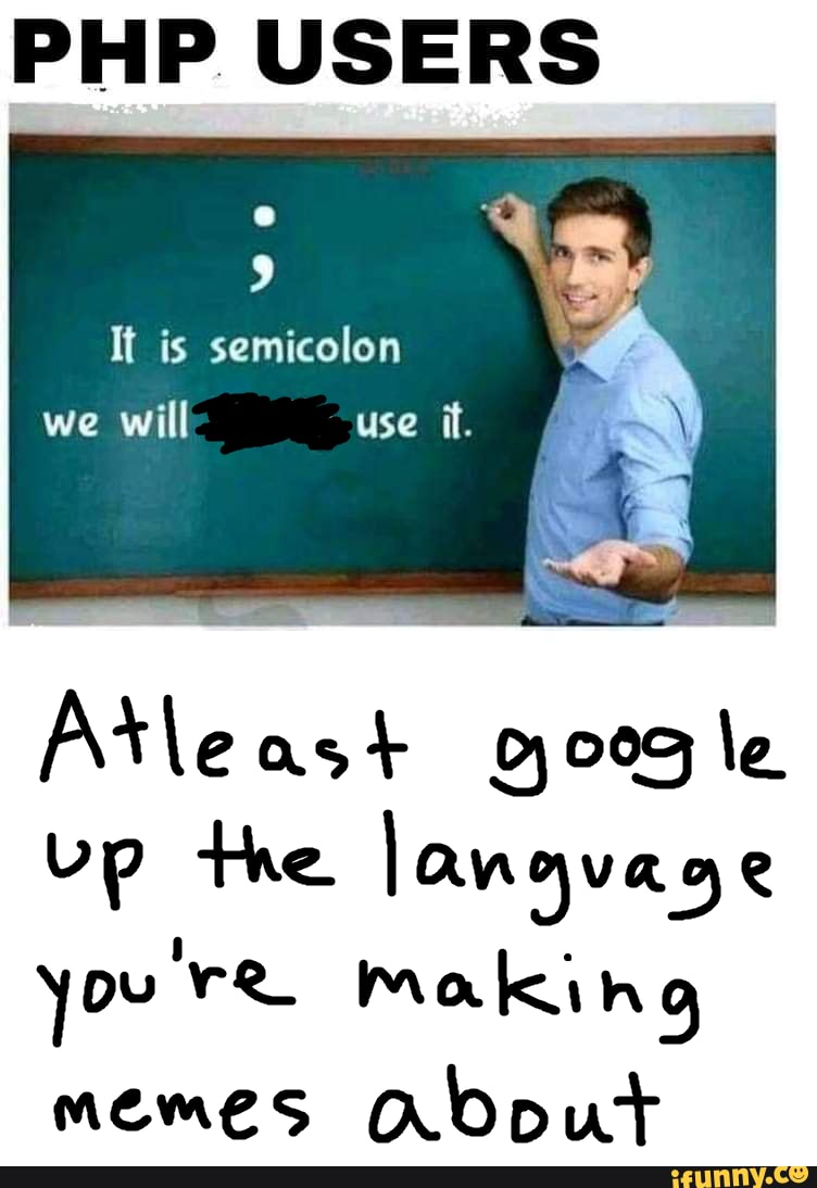 PHP USERS It is semicolon use it. Arleast gog le bp the langvage you're ...