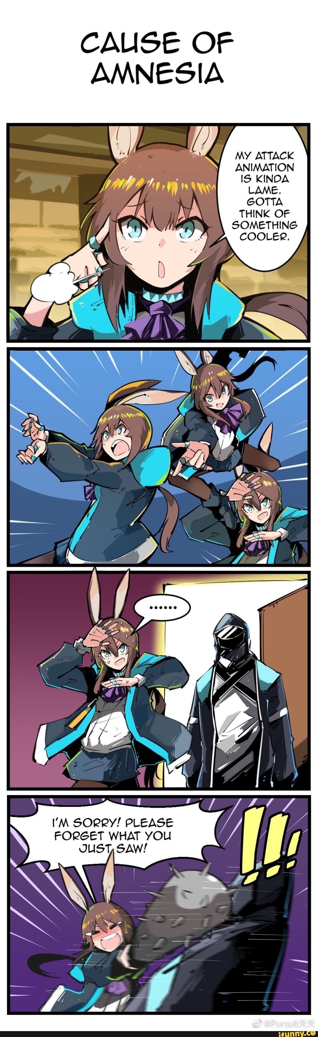 CAUSE OF AMNESIA
My ATTACK ANIMATION
THINK OF
SOMETHING
COOLER,
I'M SORRY! PLEASE FORGET WHAT YOU JUST SAW!