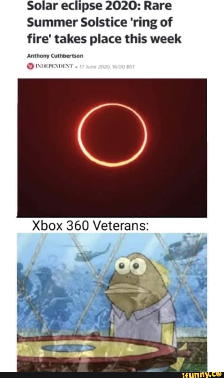 Solar eclipse 2020: Rare
Summer Solstice 'ring of
fire' takes place this week
Anthony Cuthbertson Woeresvent
Xbox 360 Veterans: