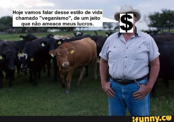 Hoje vamos falar desse estilo de vida.
chamado "veganismo", de um jeito que não ameace meus lucros.