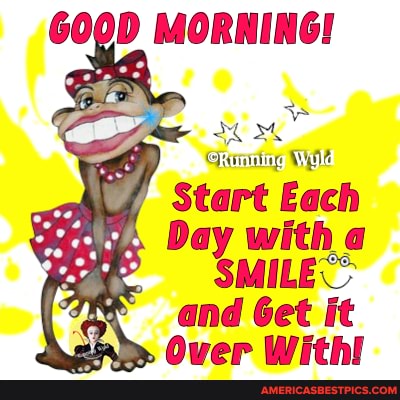 600D MORNING!
Wuld
Start Each
Day with a
'4 SMILES
and Get it
Ovep Withi