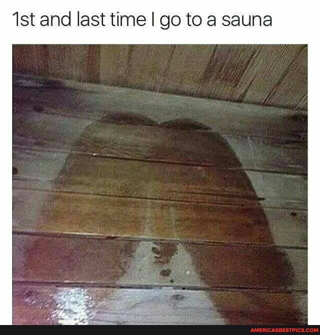 and last time I go to a sauna