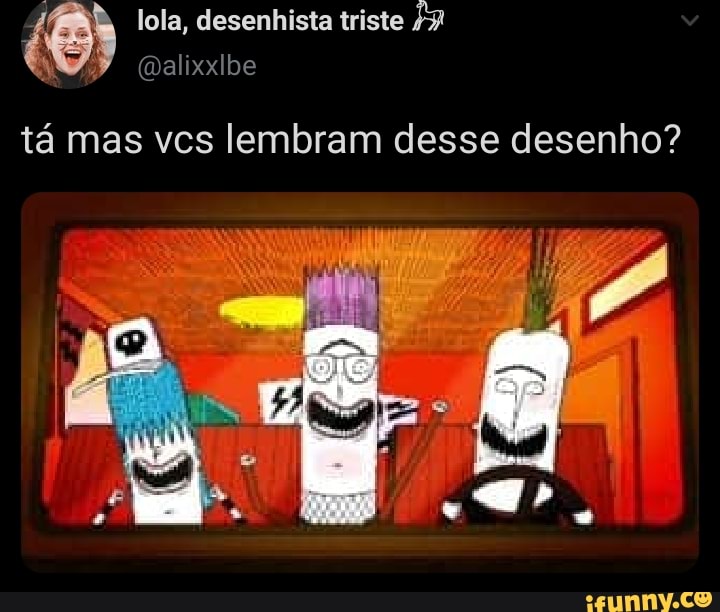 ta mas vcs lembram desse desenho?