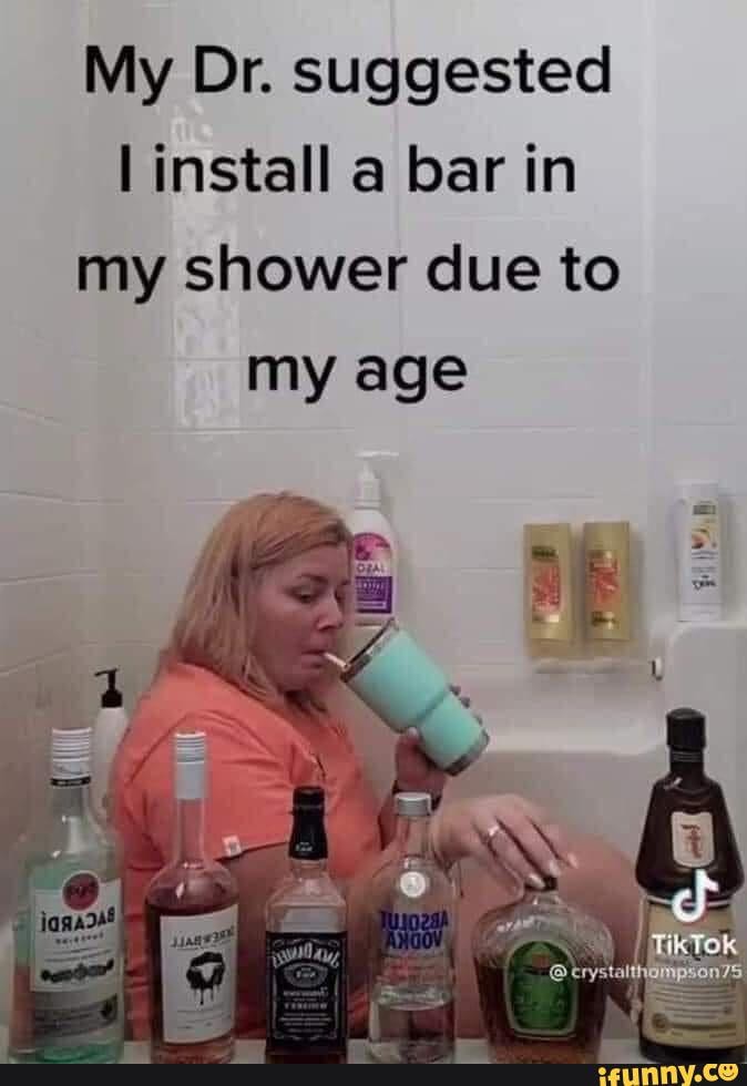 Relatable meme dump My Dr. suggested install bar in my shower due to